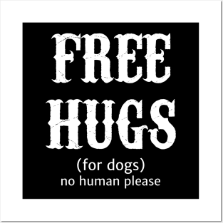 Free Hugs For Dogs No Human Please Posters and Art